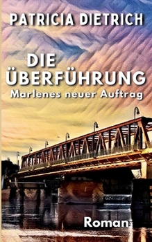 Paperback Die Überführung - Marlenes neuer Auftrag [German] Book