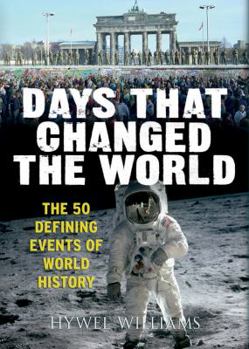 Days That Changed the World (The 50 Defining Events of World History)