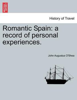 Romantic Spain, Vol. 2 of 2: A Record of Personal Experiences (Classic Reprint)