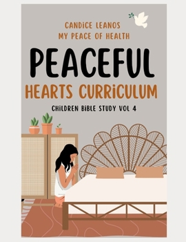 Peaceful Hearts Curriculum: Children Bible Study Vol 4 (Peaceful Learner Homeschool Curriculum: My Peace of Health)