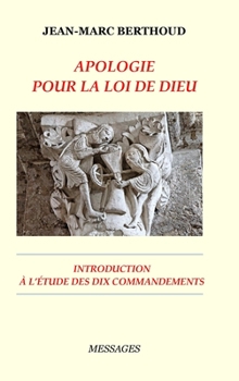 Apologie Pour La Loi de Dieu - Introduction À l'Étude Des Dix Commandements Lus Par La Bible - Book  of the Messages
