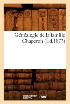 Paperback Généalogie de la Famille Chaperon (Éd.1873) [French] Book