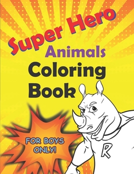 Paperback Super Hero Animals Coloring Book For Boys: 30 Awesome Animals To Color In Heroic Poses Book