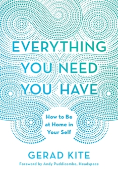 Hardcover Everything You Need You Have: How to Be at Home in Your Self Book