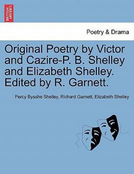 Paperback Original Poetry by Victor and Cazire-P. B. Shelley and Elizabeth Shelley. Edited by R. Garnett. Book