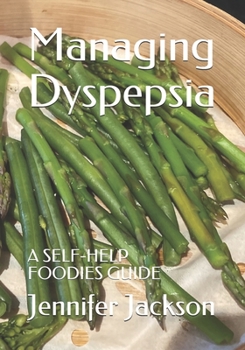 Paperback Managing Dyspepsia: A Self-Help Foodies Guide Book