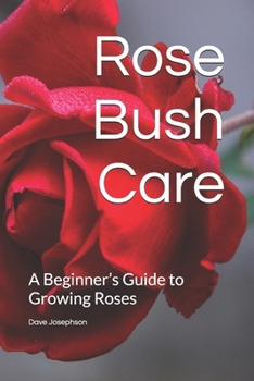 Paperback Rose Bush Care: A Beginner's Guide to Growing Roses Book