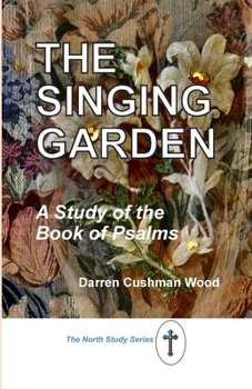 The Singing Garden: A Study of the Book of Psalms