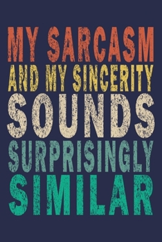 Paperback My Sarcasm and My Sincerity Sounds Surprisingly Similar: Funny Saying Gift Journal Book