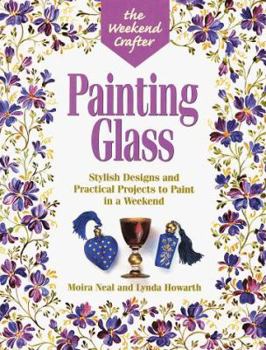 Paperback The Weekend Crafter(r) Painting Glass: Stylish Designs and Practical Projects to Paint in a Weekend Book