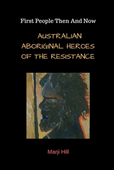 Paperback First People Then and Now: Australian Aboriginal Heroes of the Resistance Book