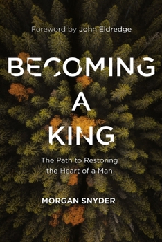 Becoming a King: The Path to Restoring the Heart of a Man