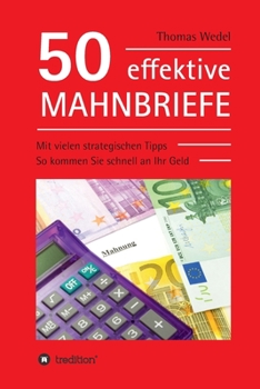 50 effektive Mahnbriefe: Mit vielen strategischen Tipps. So kommen Sie schnell an Ihr Geld