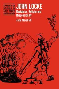 John Locke: Resistance, Religion and Responsibility (Cambridge Studies in Early Modern British History) - Book  of the Cambridge Studies in Early Modern British History