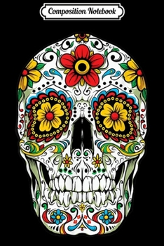 Composition Notebook: Day Of The Dead Sugar Skull Funny Cinco de Mayo Men Women  Journal/Notebook Blank Lined Ruled 6x9 100 Pages