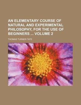 Paperback An Elementary Course of Natural and Experimental Philosophy, for the Use of Beginners Volume 2 Book