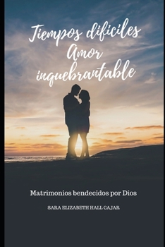 Paperback Tiempos Difíciles, Amores Inquebrantables: Redescubriendo la Pasión y la Unión en tu Matrimonio [Spanish] Book