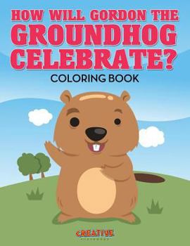 Paperback How Will Gordon The Groundhog Celebrate ? Coloring Book