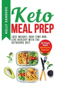 Paperback Keto Meal Prep: Lose Weight, Save Time and Live Healthy with The Ketogenic Diet. 30 Days Keto, Meal Plan for Beginners Book