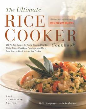 Paperback The Ultimate Rice Cooker Cookbook: 250 No-Fail Recipes for Pilafs, Risottos, Polenta, Chilis, Soups, Porridges, Puddings, and More, from Start to Fini Book