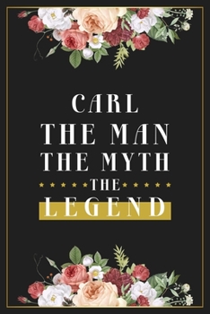 Paperback Carl The Man The Myth The Legend: Lined Notebook / Journal Gift, 120 Pages, 6x9, Matte Finish, Soft Cover Book