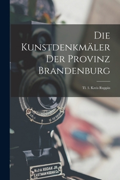 Paperback Die Kunstdenkmäler Der Provinz Brandenburg: Tl. 3. Kreis Ruppin [German] Book
