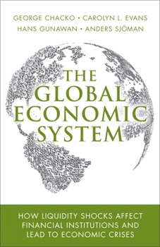 Paperback The Global Economic System: How Liquidity Shocks Affect Financial Institutions and Lead to Economic Crises Book