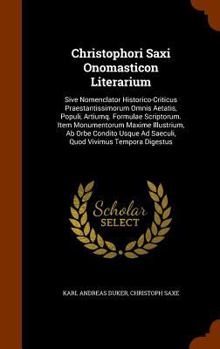 Hardcover Christophori Saxi Onomasticon Literarium: Sive Nomenclator Historico-Criticus Praestantissimorum Omnis Aetatis, Populi, Artiumq. Formulae Scriptorum. Book