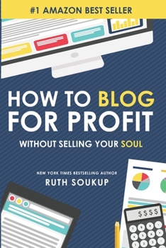 Paperback How To Blog For Profit: Without Selling Your Soul Book