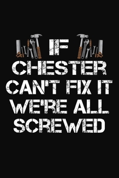 Paperback If Chester Can't Fix It We're All Screwed: Personalized Handyman Journal - Gift Notebook Book