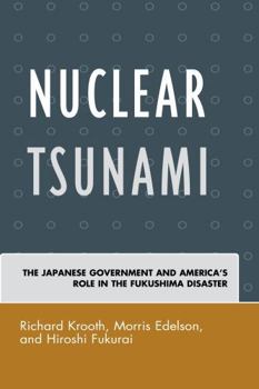 Paperback Nuclear Tsunami: The Japanese Government and America's Role in the Fukushima Disaster Book