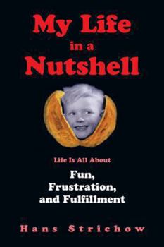 Paperback My Life in a Nutshell: Life Is All about Fun, Frustration, and Fulfillment Book