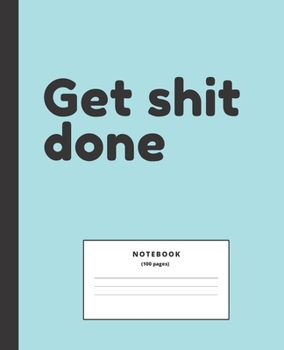 Paperback Get Shit Done Notebook: Lined College Ruled Composition Note Book to Draw and Write In - School Supplies for Elementary, Highschool and Colleg Book