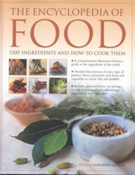 Hardcover The Encyclopedia of Food: 1500 Ingredients and How to Cook Them: ation and culinary uses, plus step-by-step techniques Book
