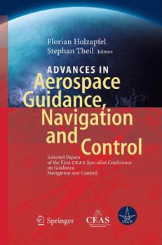 Hardcover Advances in Aerospace Guidance, Navigation and Control: Selected Papers of the 1st Ceas Specialist Conference on Guidance, Navigation and Control Book