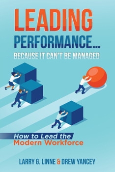 Paperback Leading Performance... Because It Can't Be Managed: How to Lead the Modern Workforce Book