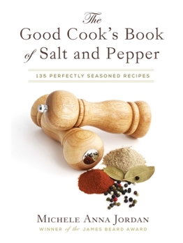Hardcover The Good Cook's Book of Salt and Pepper: Achieving Seasoned Delight, with More Than 150 Recipes Book