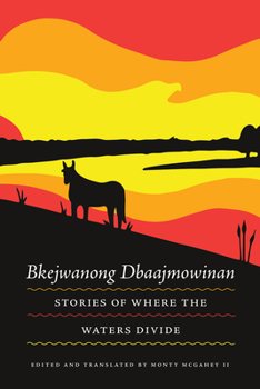 Bkejwanong Dbaajmowinan/Stories of Where the Waters Divide - Book  of the Makwa Enewed