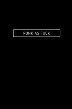 Punk As Fuck: Notebook / Simple Blank Lined Writing Journal / Guitar / Rock & Roll / Music / Band / Drums / Songwriters / Musicians / Songwriting / ... Study / Organiser / Motivation / Work / Gift