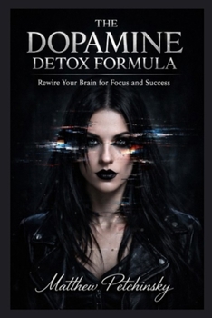 Paperback The Dopamine Detox Formula: Rewire Your Brain for Focus and Success Book