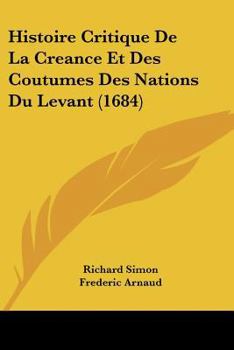 Paperback Histoire Critique De La Creance Et Des Coutumes Des Nations Du Levant (1684) [French] Book