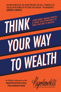 Paperback Think Your Way to Wealth: Learn Money-Making Secrets & Grasp This Opportunity to Think Your Way to Wealth! Book