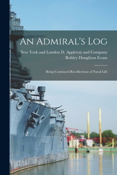 Paperback An Admiral's Log; Being Continued Recollections of Naval Life Book
