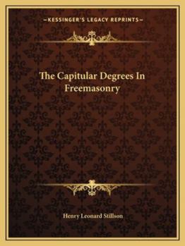 Paperback The Capitular Degrees In Freemasonry Book