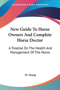 Paperback New Guide To Horse Owners And Complete Horse Doctor: A Treatise On The Health And Management Of The Horse Book