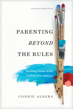 Paperback Parenting Beyond the Rules: Raising Teens with Confidence and Joy Book