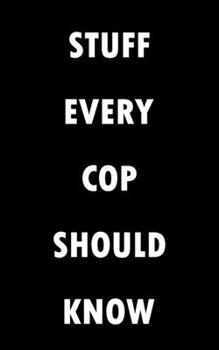 Paperback Stuff Every Cop Should Know Notebook (Stuff You Should Know): Lined Notebook / Journal Gift, 100 Pages, 5x8, Soft Cover, Matte Finish Book
