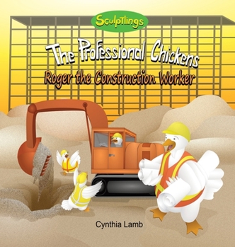 Roger the Construction Worker : Sculptlings Inspirational Book on Teamwork (Working Together, Being Respectful, a Good Leader and Role Model)