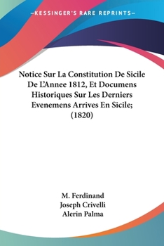 Paperback Notice Sur La Constitution De Sicile De L'Annee 1812, Et Documens Historiques Sur Les Derniers Evenemens Arrives En Sicile; (1820) [French] Book