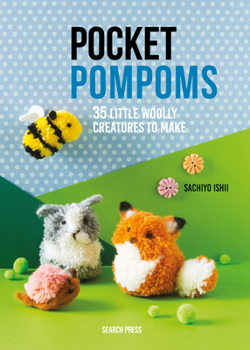 Paperback Pocket Pompoms: 35 Little Woolly Creatures to Make Book